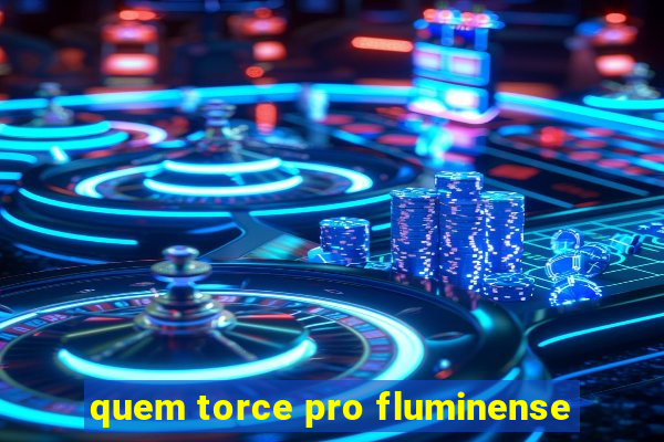 quem torce pro fluminense